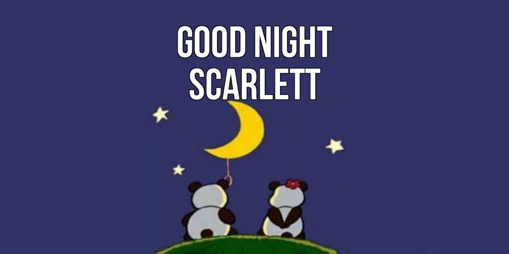 Greetings card с именем, Scarlett Good night открытка с пожеланиями хорошо выспаться Greetings with text for free download 