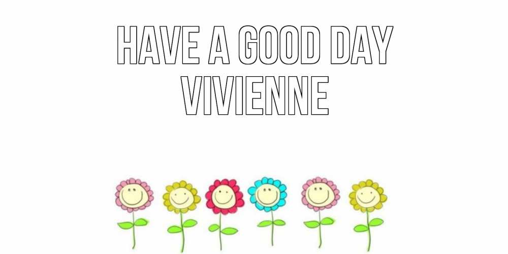 Greetings card с именем, Vivienne Have a good day открытка на каждый день позитивного дня Greetings with text for free download 