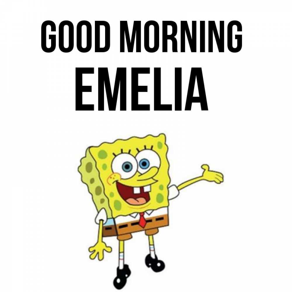Greetings card с именем, Emelia Good morning губка боб улыбается Greetings with text for free download 