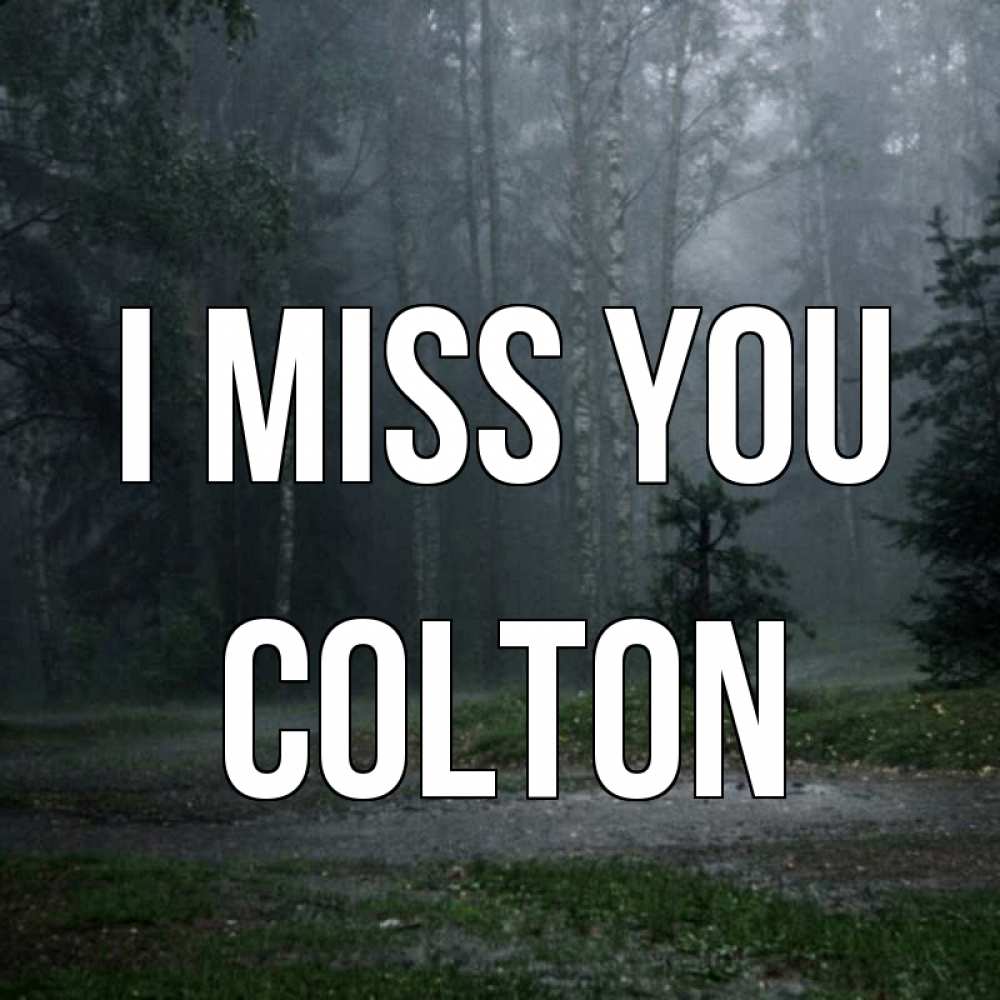 Greetings card с именем, Colton I miss you одна и плохо мне Greetings with text for free download 