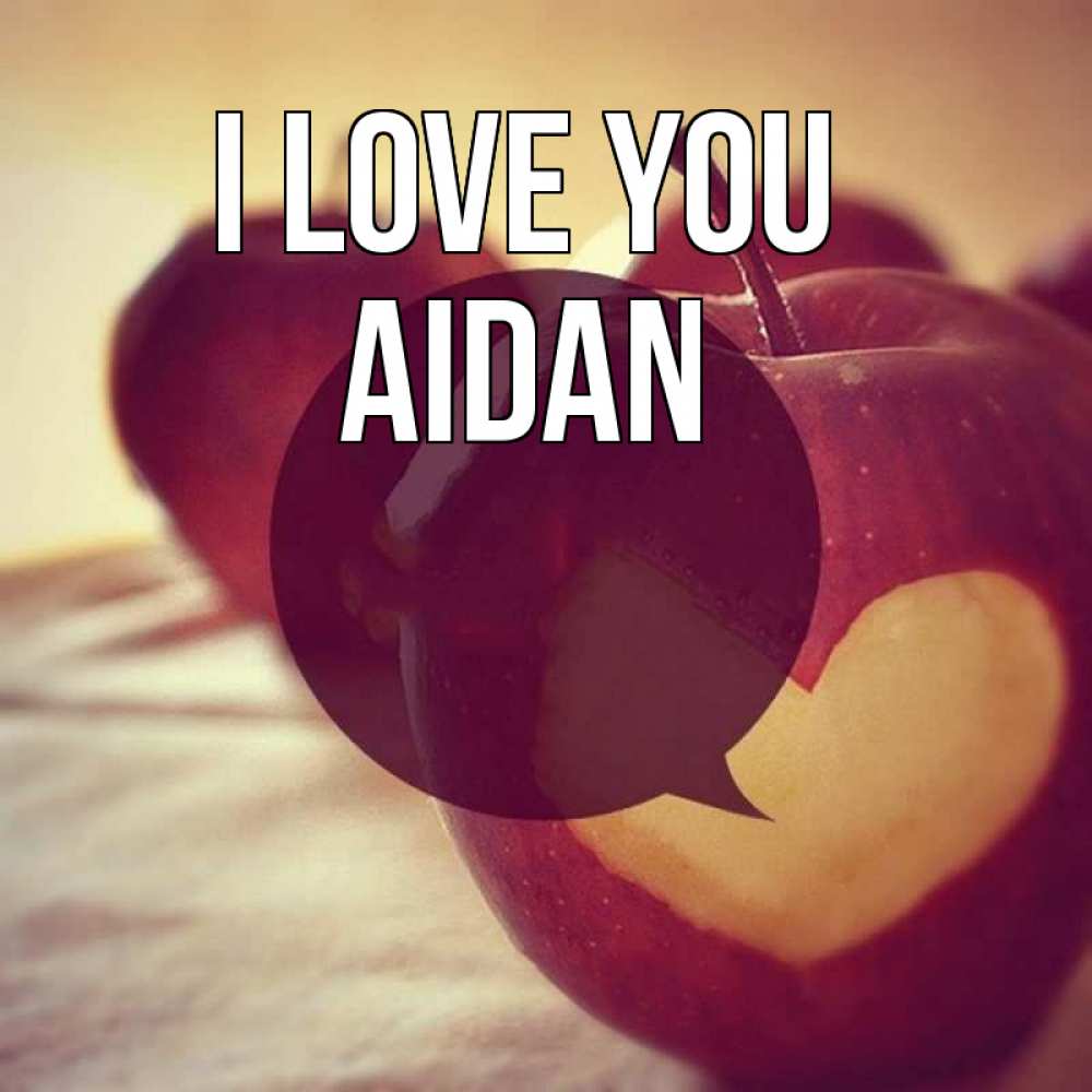 Greetings card с именем, Aidan I love you вырезалки из яблок Greetings with text for free download 