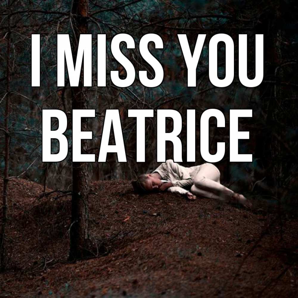 Greetings card с именем, Beatrice I miss you очень Greetings with text for free download 