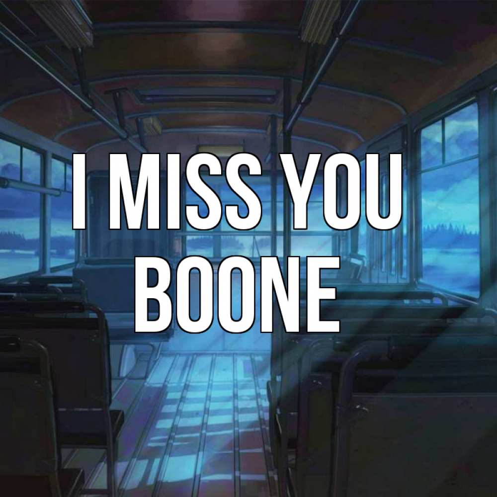 Greetings card с именем, Boone I miss you тоска Greetings with text for free download 