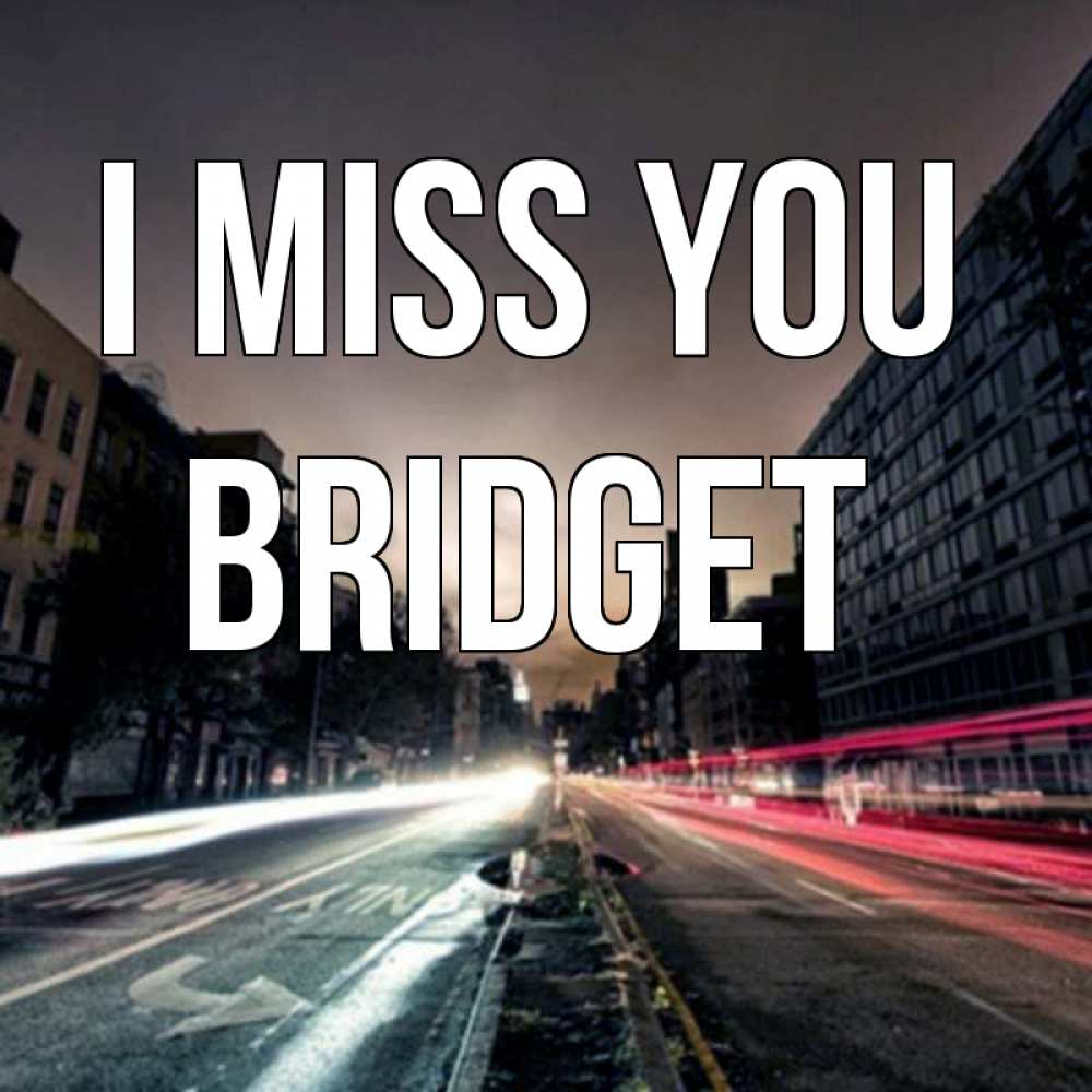 Greetings card с именем, Bridget I miss you приезжай Greetings with text for free download 