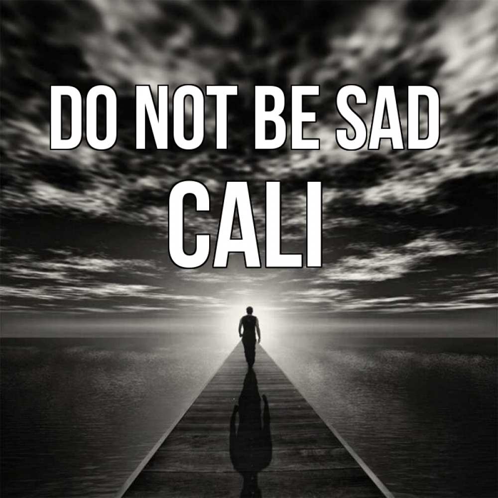 Greetings card с именем, Cali Do not be sad человек Greetings with text for free download 