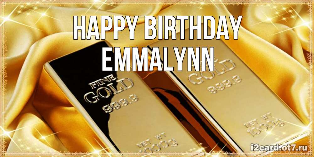 Greetings card с именем, Emmalynn Happy Birthday золотые слитки лежат шелке золотого цвета Greetings with text for free download 