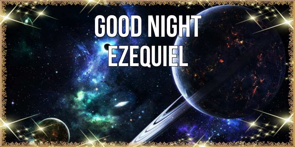 Greetings card с именем, Ezequiel Good night сладких снов и спокойной ночи Greetings with text for free download 