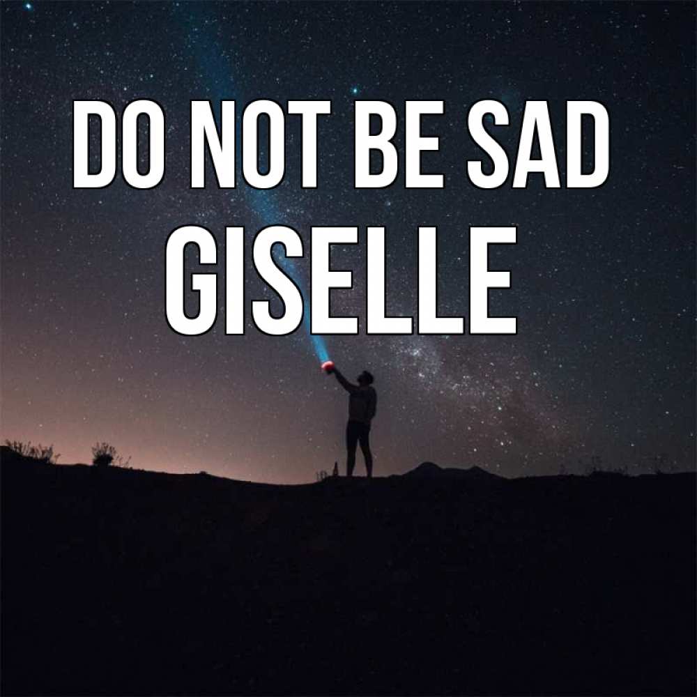 Greetings card с именем, Giselle Do not be sad луч света и млечный путь Greetings with text for free download 