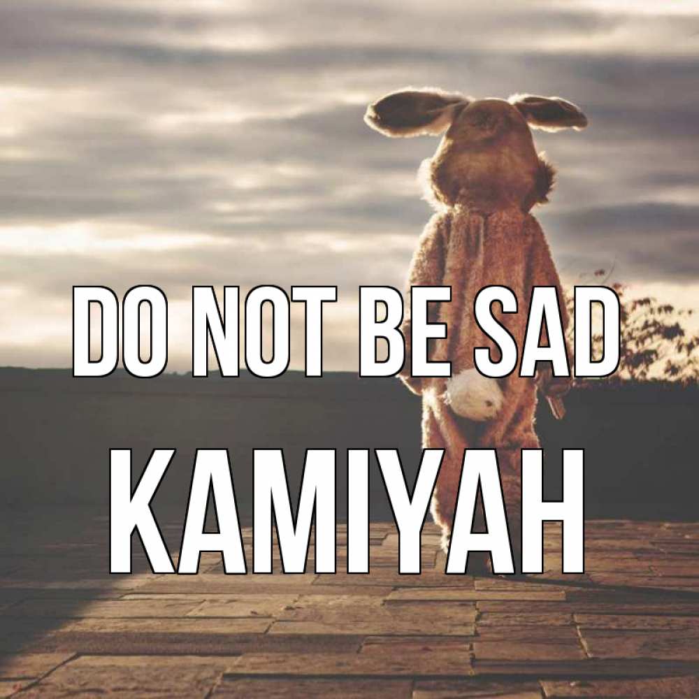 Greetings card с именем, Kamiyah Do not be sad со спины Greetings with text for free download 