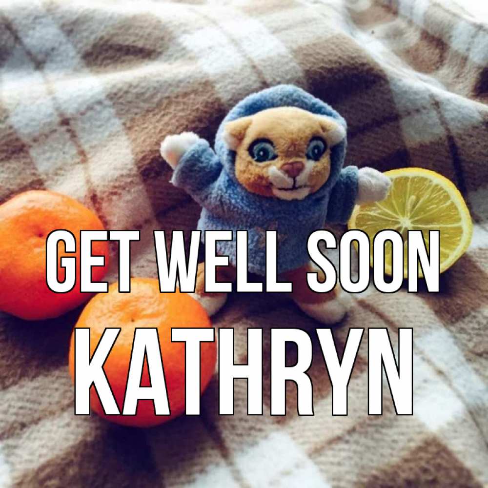 Greetings card с именем, Kathryn Get well soon вот тебе апельсинка и лимон Greetings with text for free download 
