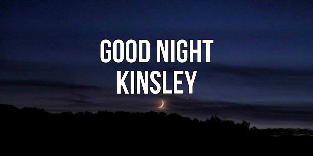 Greetings card с именем, Kinsley Good night месяц Greetings with text for free download 