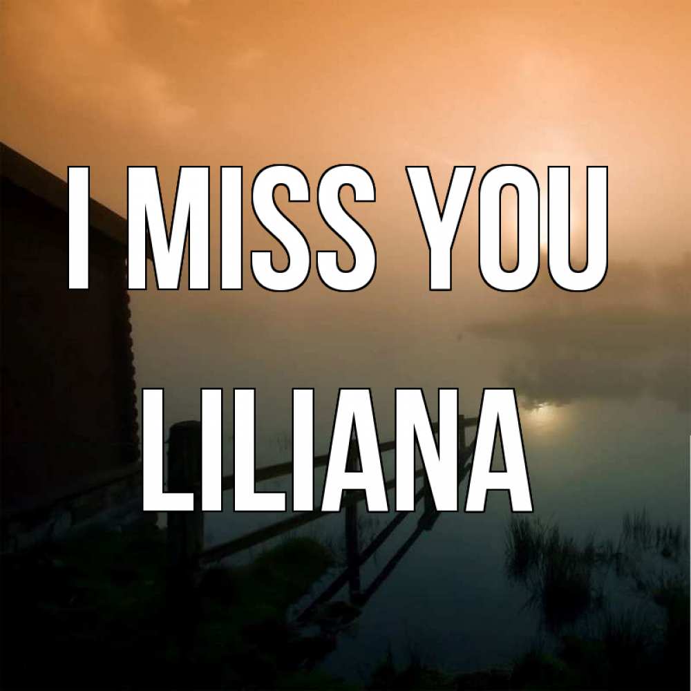 Greetings card с именем, Liliana I miss you приходи ко мне на чай Greetings with text for free download 