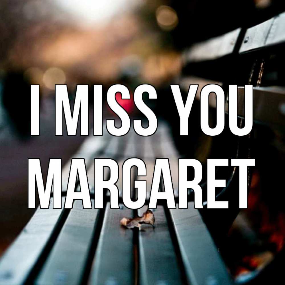 Greetings card с именем, Margaret I miss you приходи скорее Greetings with text for free download 