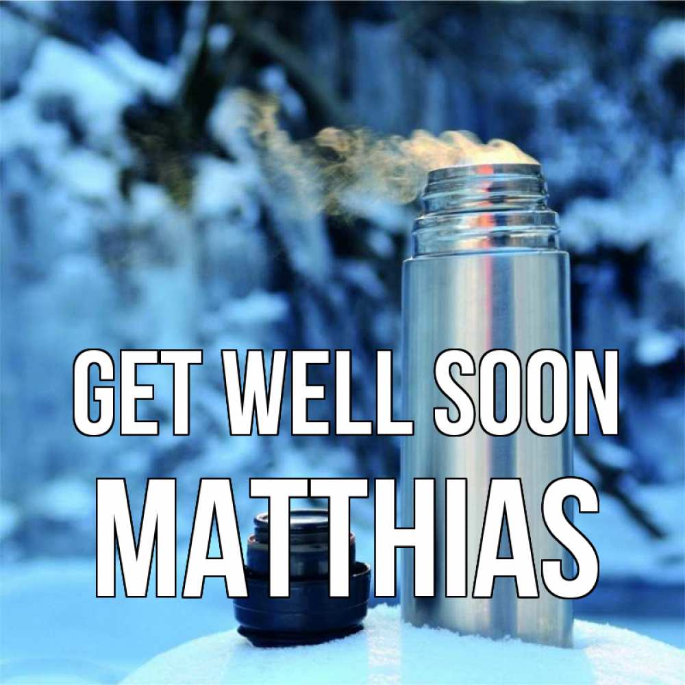 Greetings card с именем, Matthias Get well soon лечитесь не болейте Greetings with text for free download 