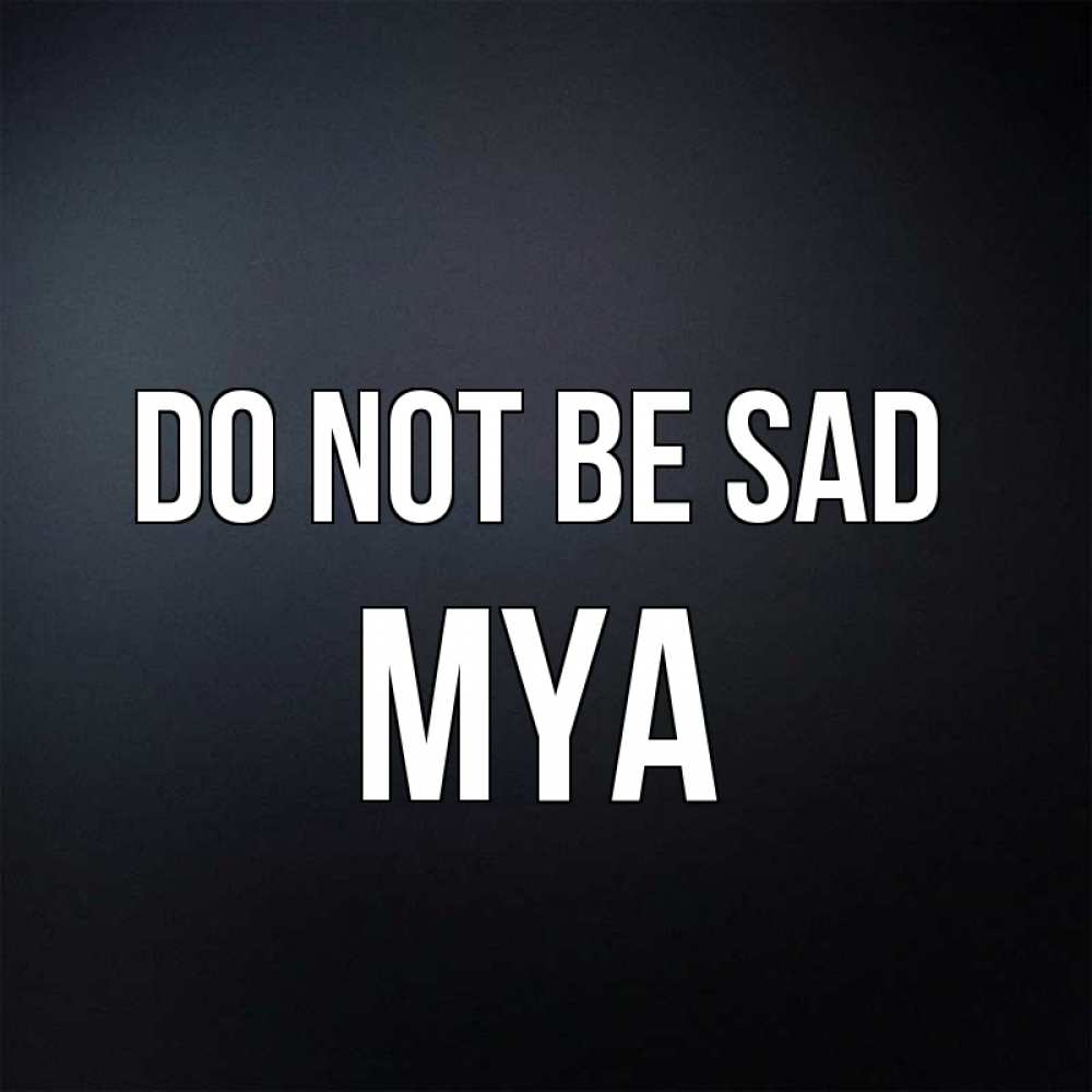 Greetings card с именем, Mya Do not be sad Градиент серый Greetings with text for free download 