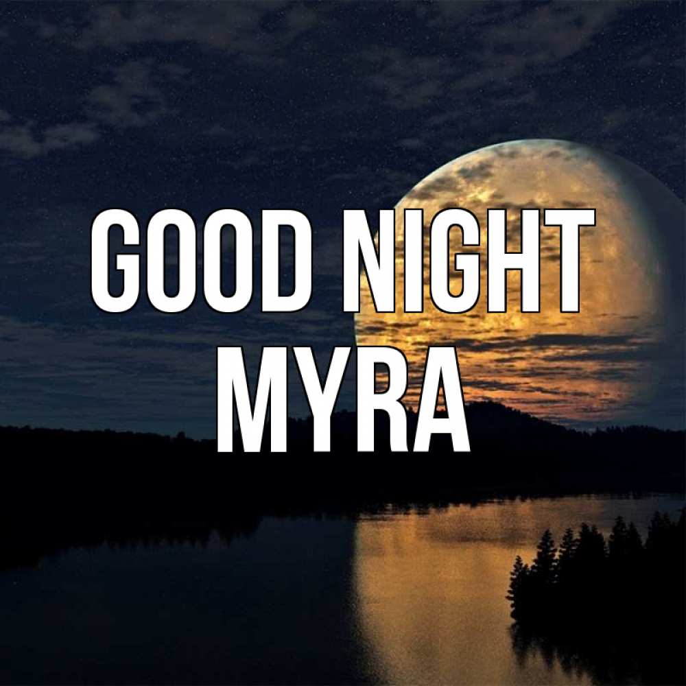 Greetings card с именем, Myra Good night речка Greetings with text for free download 