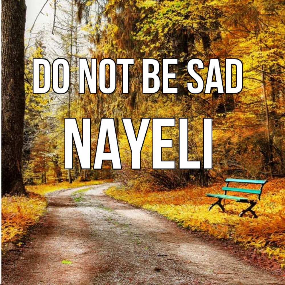 Greetings card с именем, Nayeli Do not be sad зеленая лавочка Greetings with text for free download 