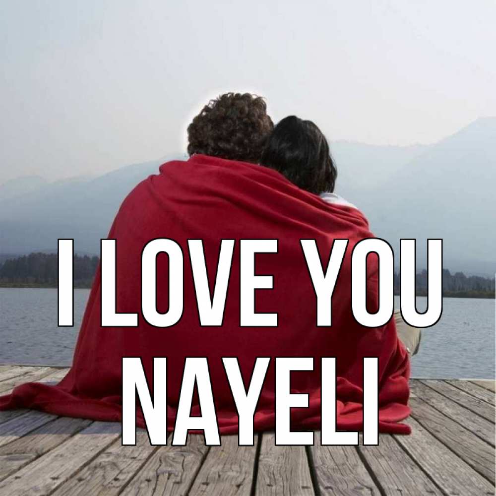 Greetings card с именем, Nayeli I love you плед Greetings with text for free download 