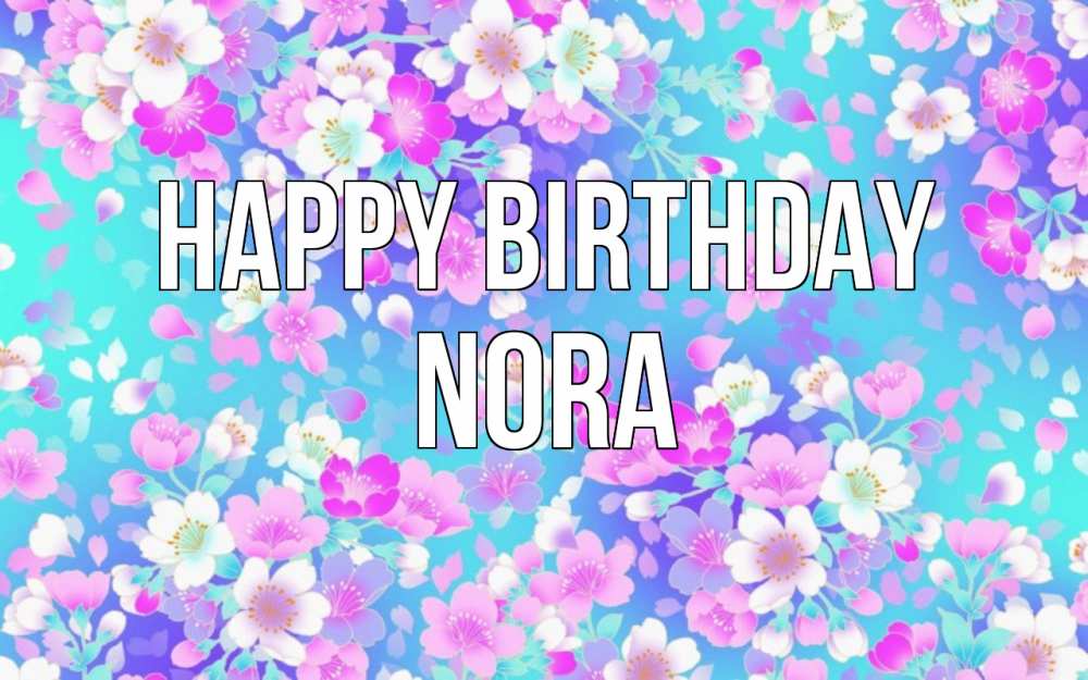 Greetings card с именем, Nora Happy Birthday открытка с заливкой Greetings with text for free download 