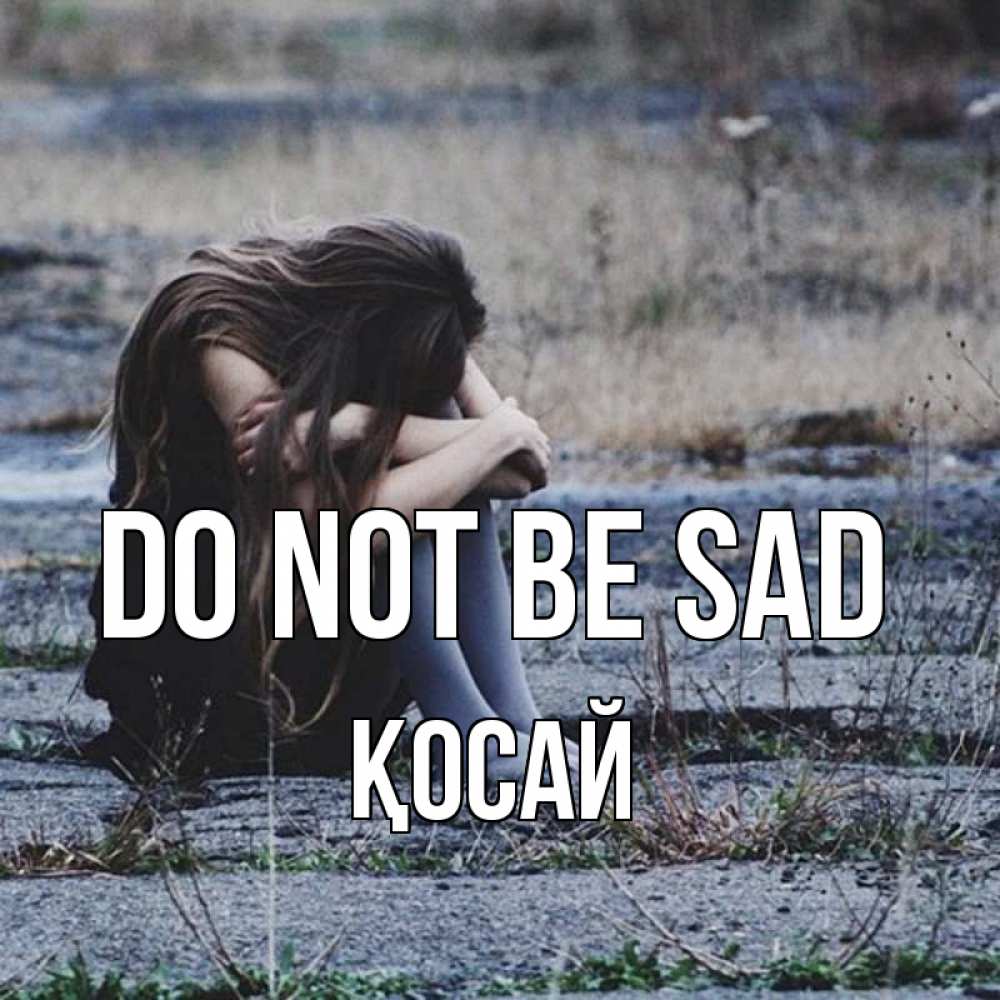 Greetings card с именем, ҚОСАЙ Do not be sad длинные волосы и камни Greetings with text for free download 
