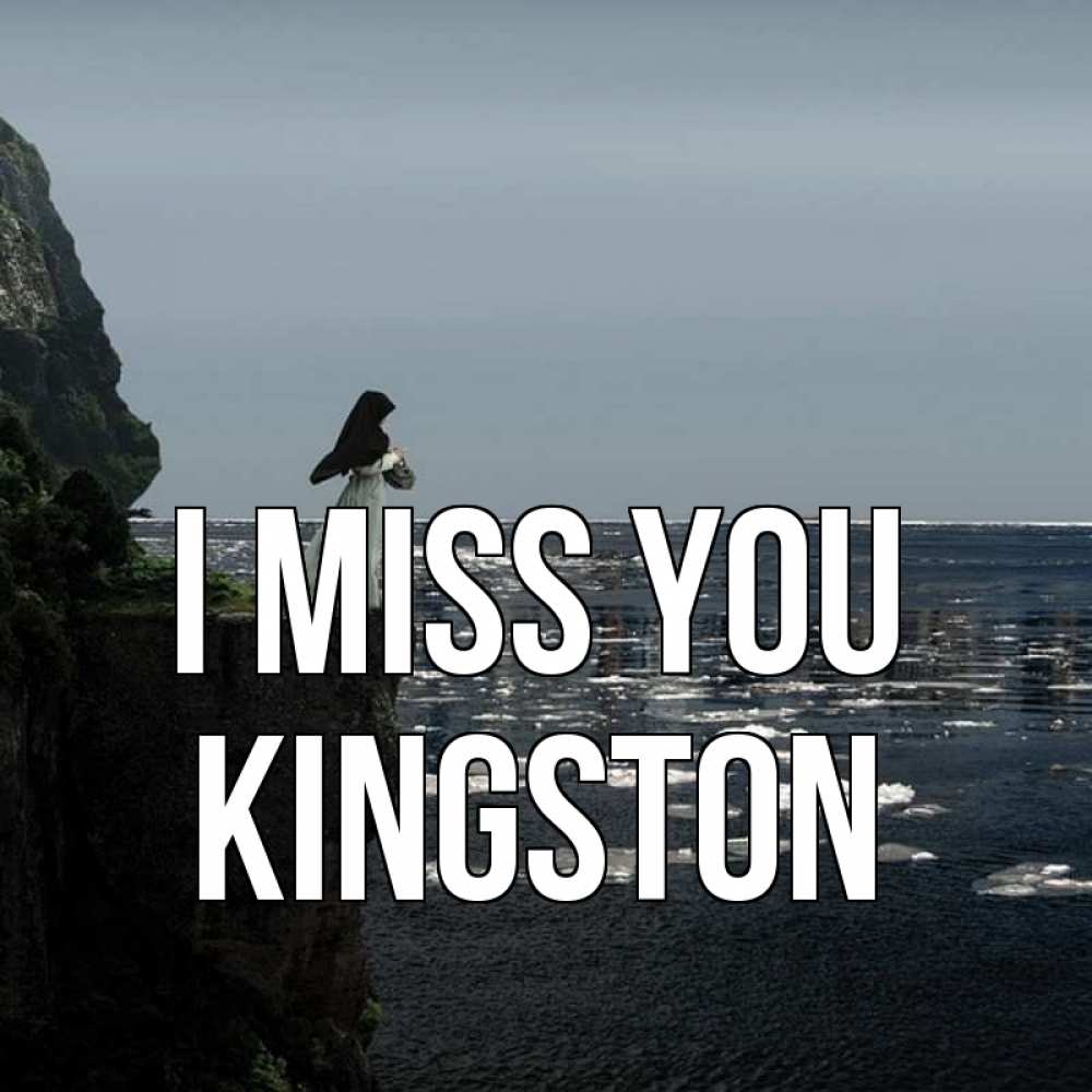 Greetings card с именем, Kingston I miss you жду тебя или в монастырь Greetings with text for free download 