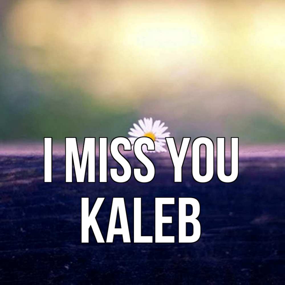 Greetings card с именем, Kaleb I miss you приходи в гости Greetings with text for free download 