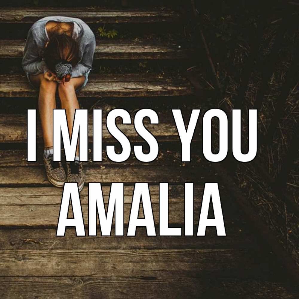 Greetings card с именем, Amalia I miss you грущу Greetings with text for free download 
