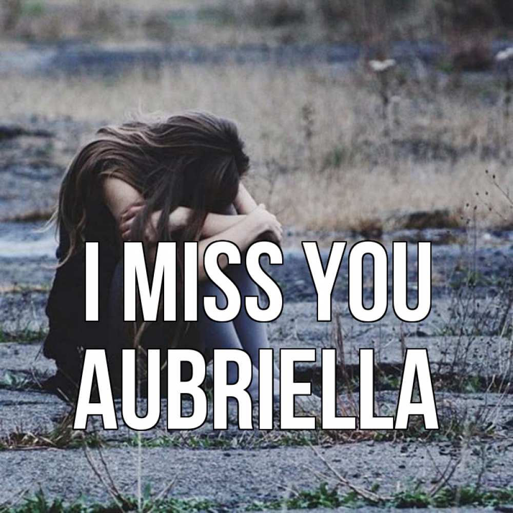 Greetings card с именем, Aubriella I miss you мне скучно очень Greetings with text for free download 