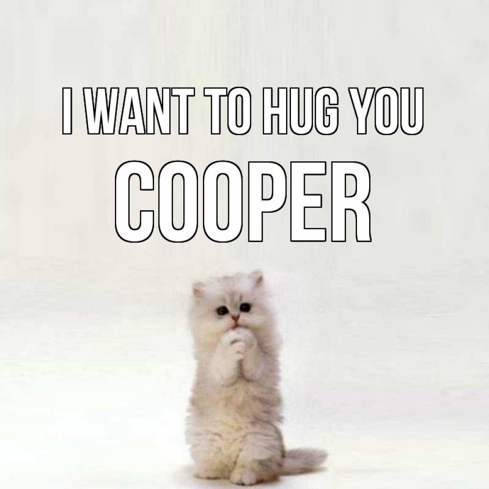 Greetings card с именем, Cooper I want to hug you открытки с креативными подписями Greetings with text for free download 