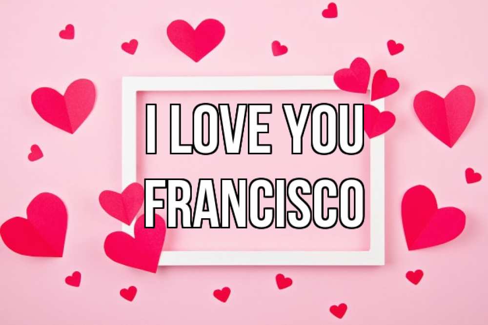 Greetings card с именем, Francisco I love you чернобелая картнка Greetings with text for free download 