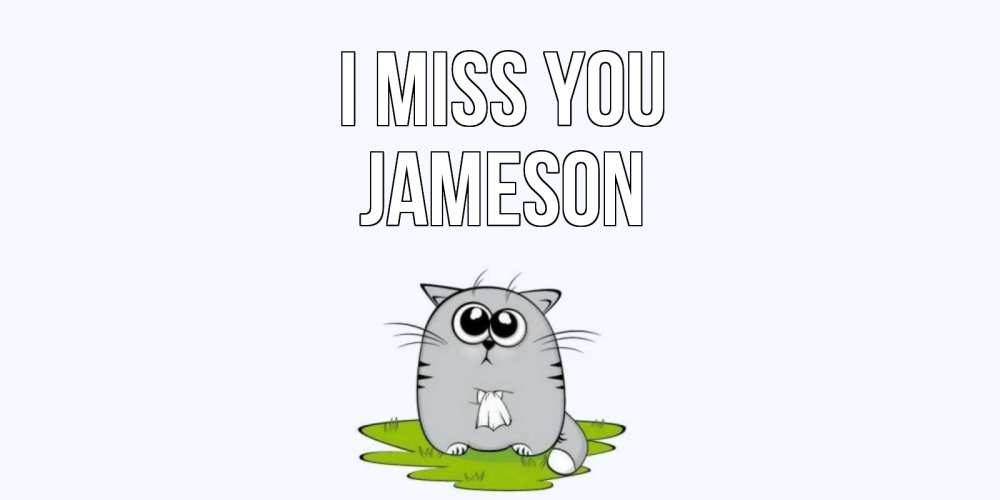 Greetings card с именем, Jameson I miss you открытки с котиками я по тебе скучаю с именем Greetings with text for free download 