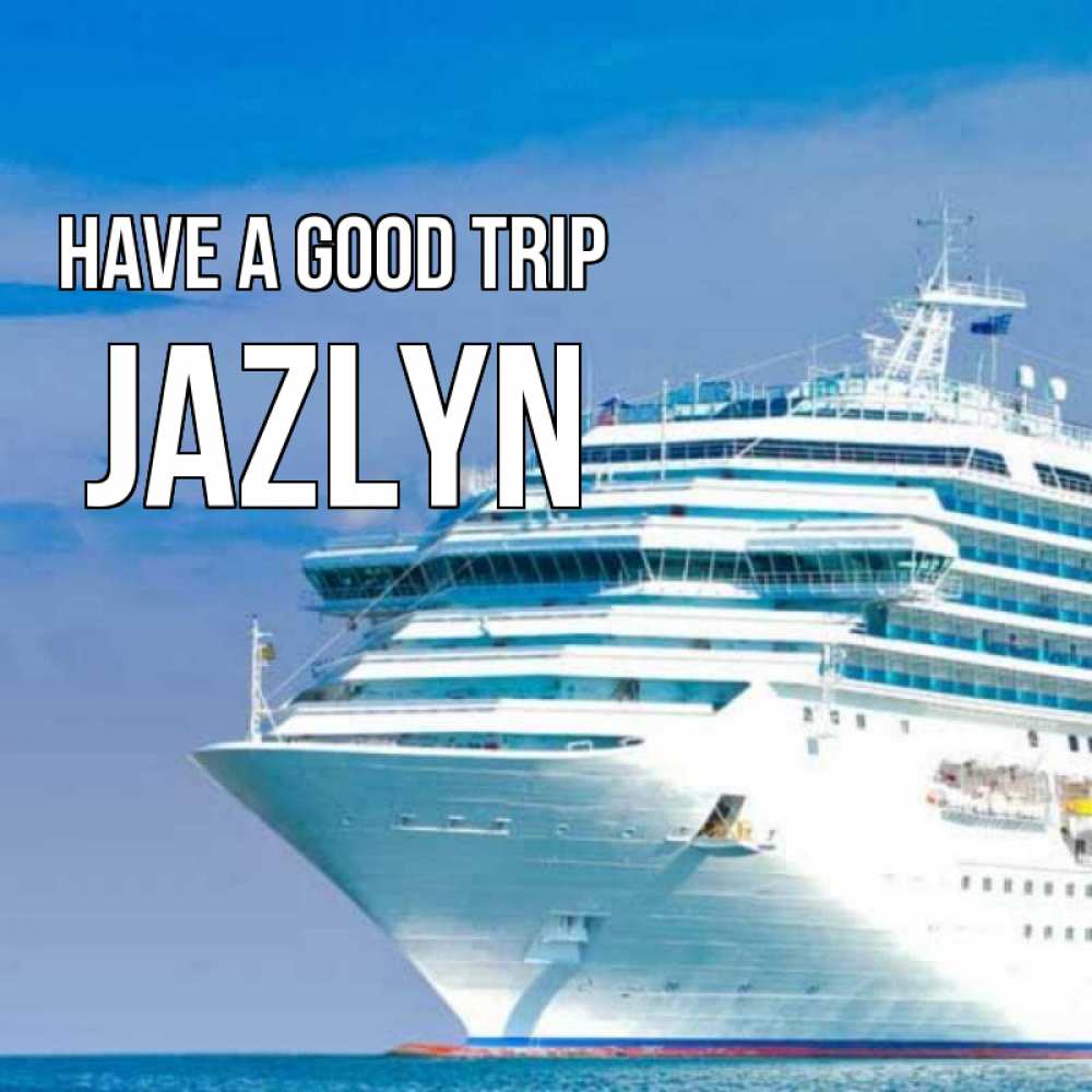 Greetings card с именем, Jazlyn Have a good trip огромный лайнер Greetings with text for free download 