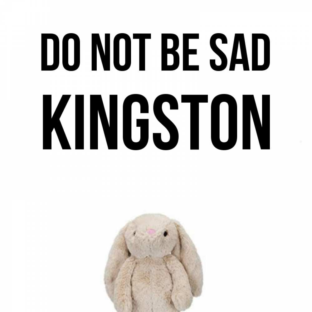 Greetings card с именем, Kingston Do not be sad детская игрушка зайчика Greetings with text for free download 