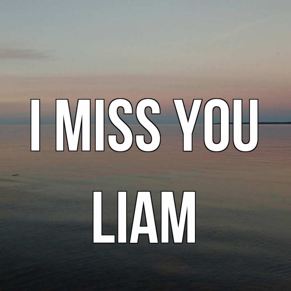 Greetings card с именем, Liam I miss you пусто Greetings with text for free download 