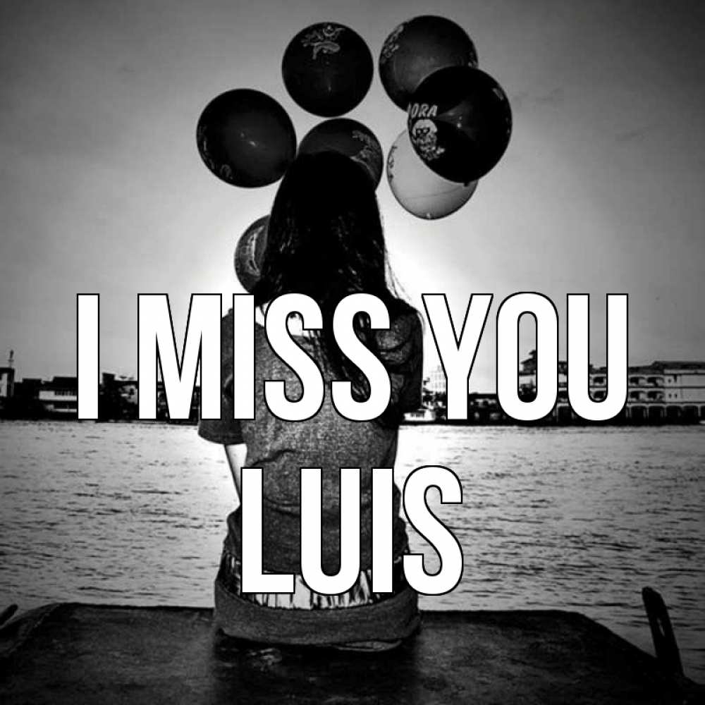 Greetings card с именем, Luis I miss you девушка на мосту 1 Greetings with text for free download 