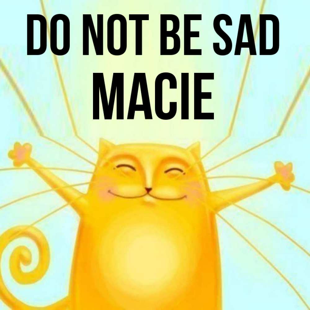 Greetings card с именем, Macie Do not be sad обнимашки усатые Greetings with text for free download 