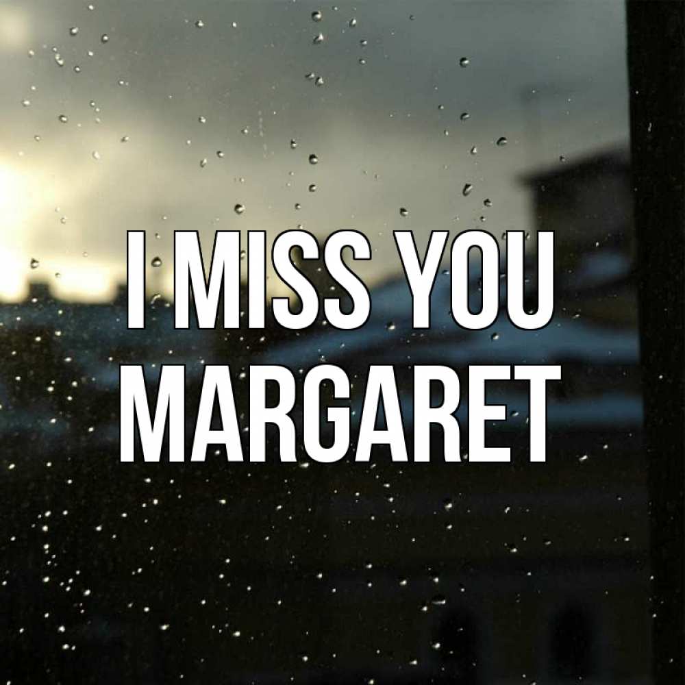 Greetings card с именем, Margaret I miss you капли на стекле Greetings with text for free download 