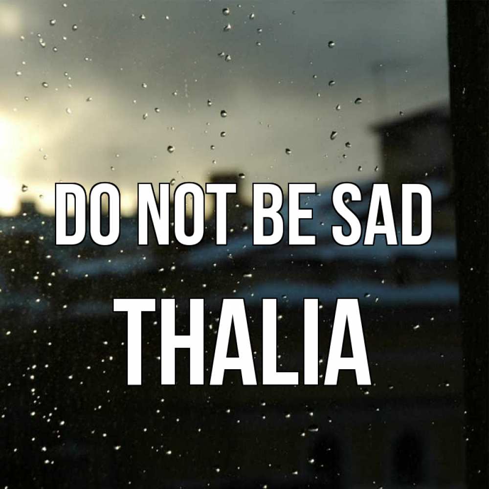 Greetings card с именем, Thalia Do not be sad вид на крыши Greetings with text for free download 