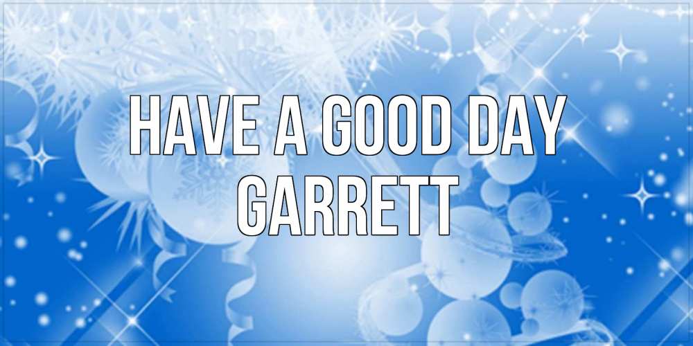 Greetings card с именем, Garrett Have a good day удачи днем Greetings with text for free download 