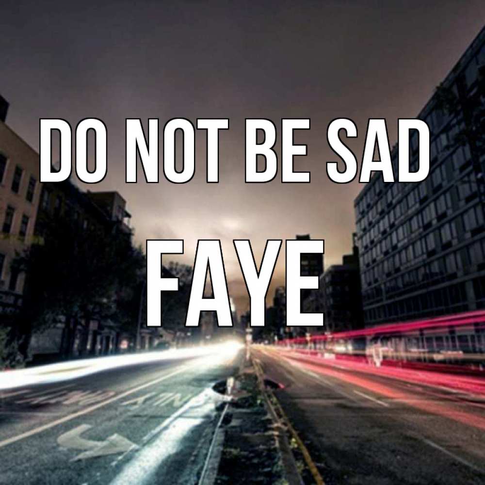 Greetings card с именем, Faye Do not be sad съемка ночью Greetings with text for free download 