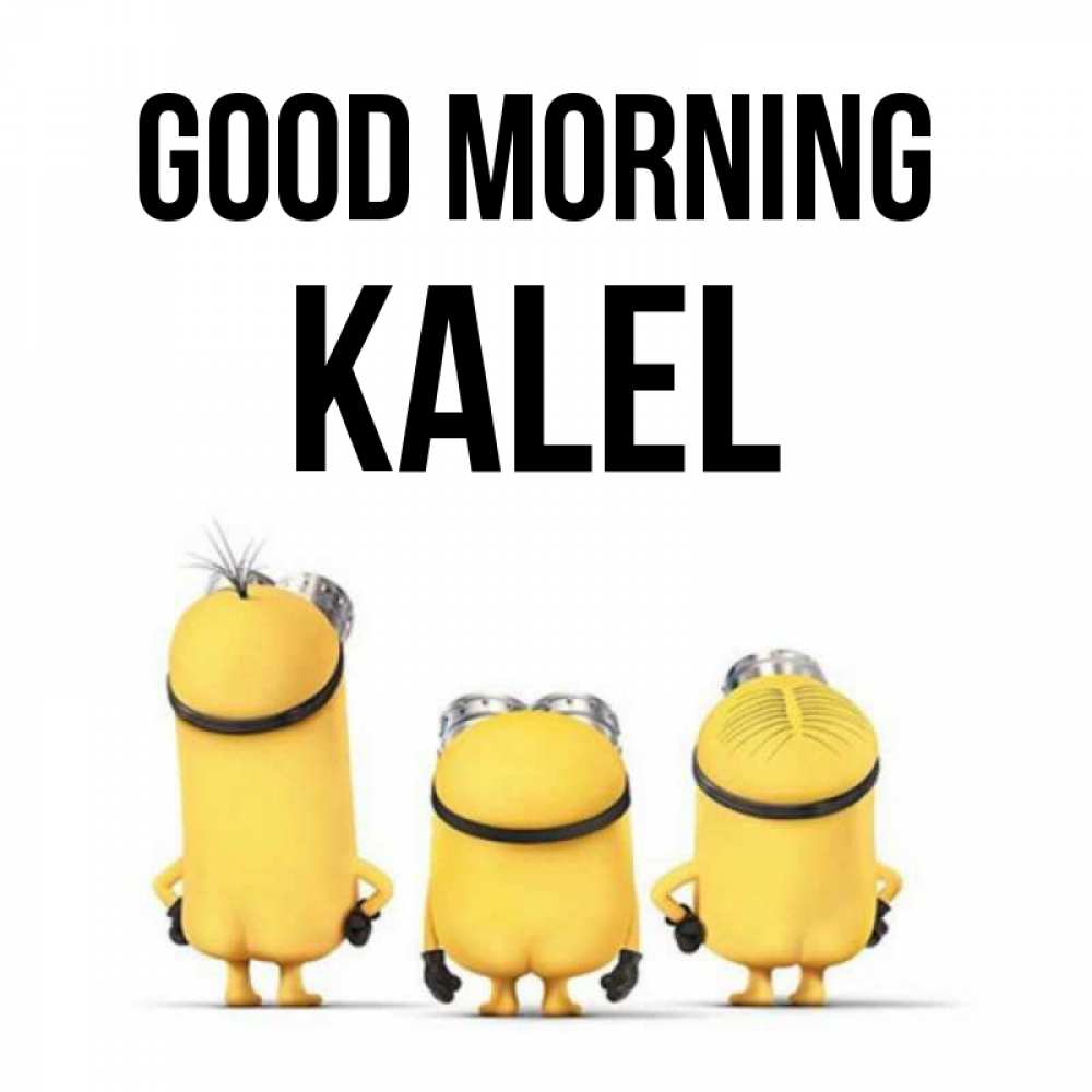 Greetings card с именем, Kalel Good morning подписать открытку онлайн бесплатно Greetings with text for free download 