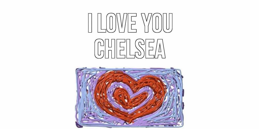 Greetings card с именем, Chelsea I love you сердце Greetings with text for free download 