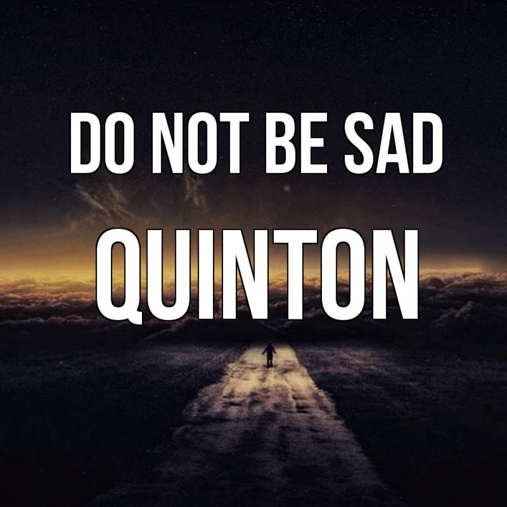 Greetings card с именем, Quinton Do not be sad дорога в никуда Greetings with text for free download 
