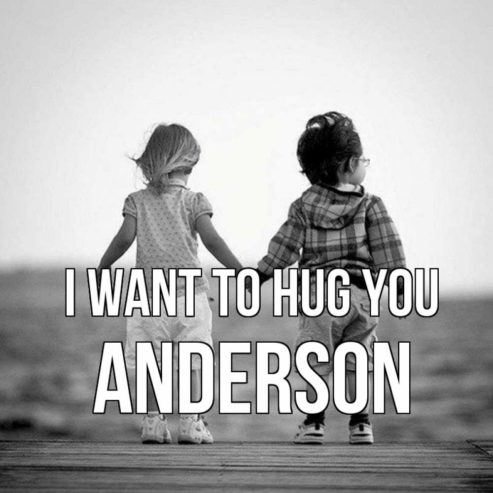 Greetings card с именем, Anderson I want to hug you давай дружить Greetings with text for free download 