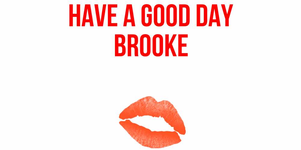Greetings card с именем, Brooke Have a good day удачного дня с поцелуем Greetings with text for free download 