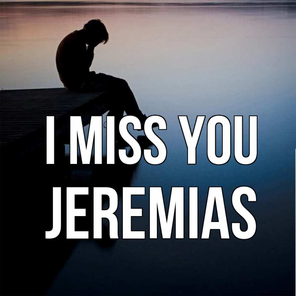 Greetings card с именем, Jeremias I miss you печаль Greetings with text for free download 
