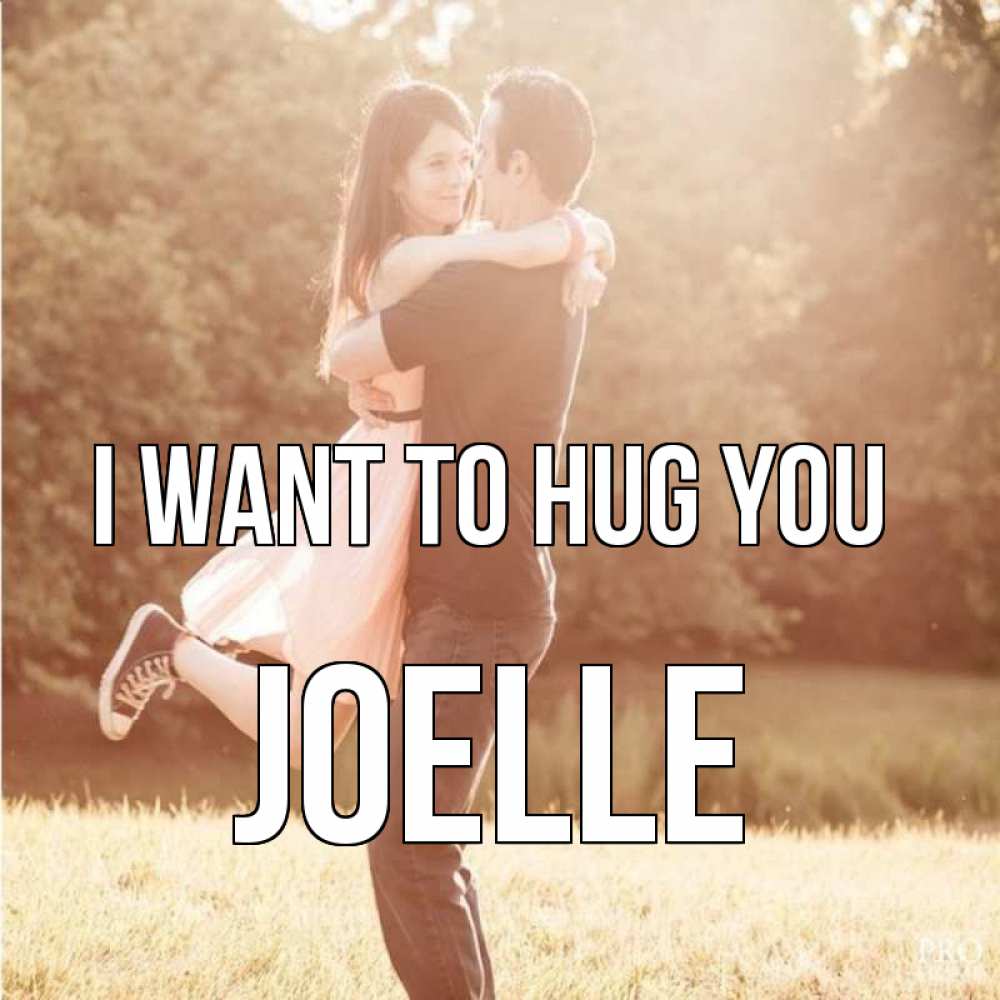 Greetings card с именем, Joelle I want to hug you парень и девушка фото под фильтром Greetings with text for free download 