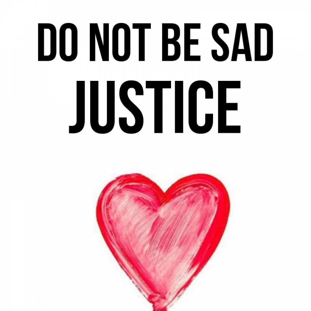 Greetings card с именем, Justice Do not be sad сердечко Greetings with text for free download 