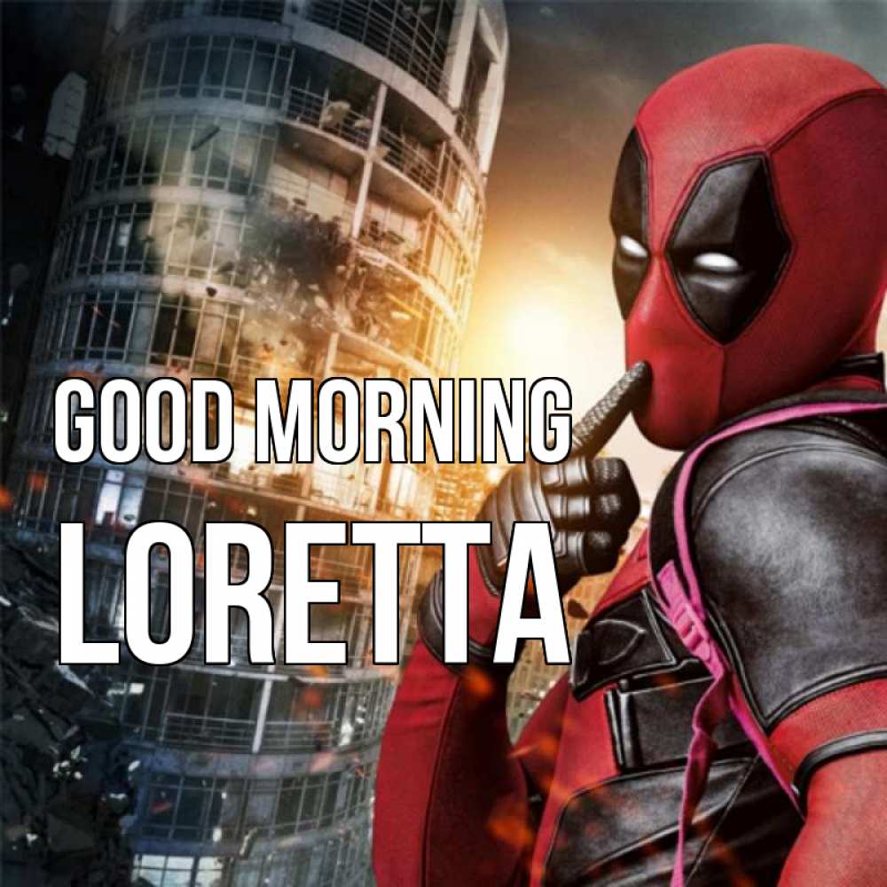 Greetings card с именем, Loretta Good morning марвел и дедпул на фоне небоскреба Greetings with text for free download 