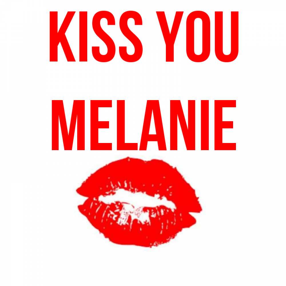 Greetings card с именем, Melanie Kiss you помада и губы Greetings with text for free download 